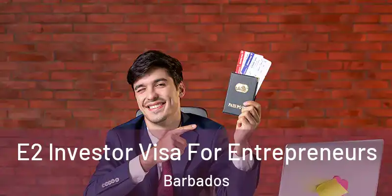  E2 Investor Visa For Entrepreneurs Barbados